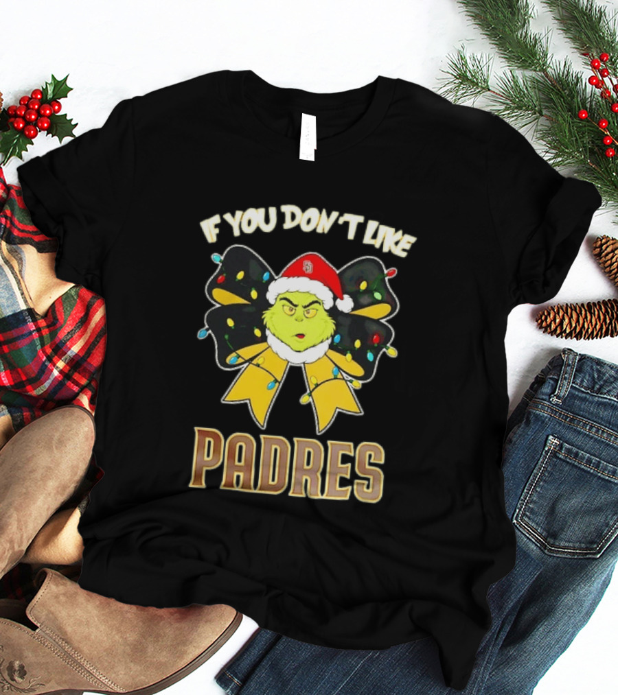 Grinch In Christmas Bow If You Don't Like Padres T-Shirt