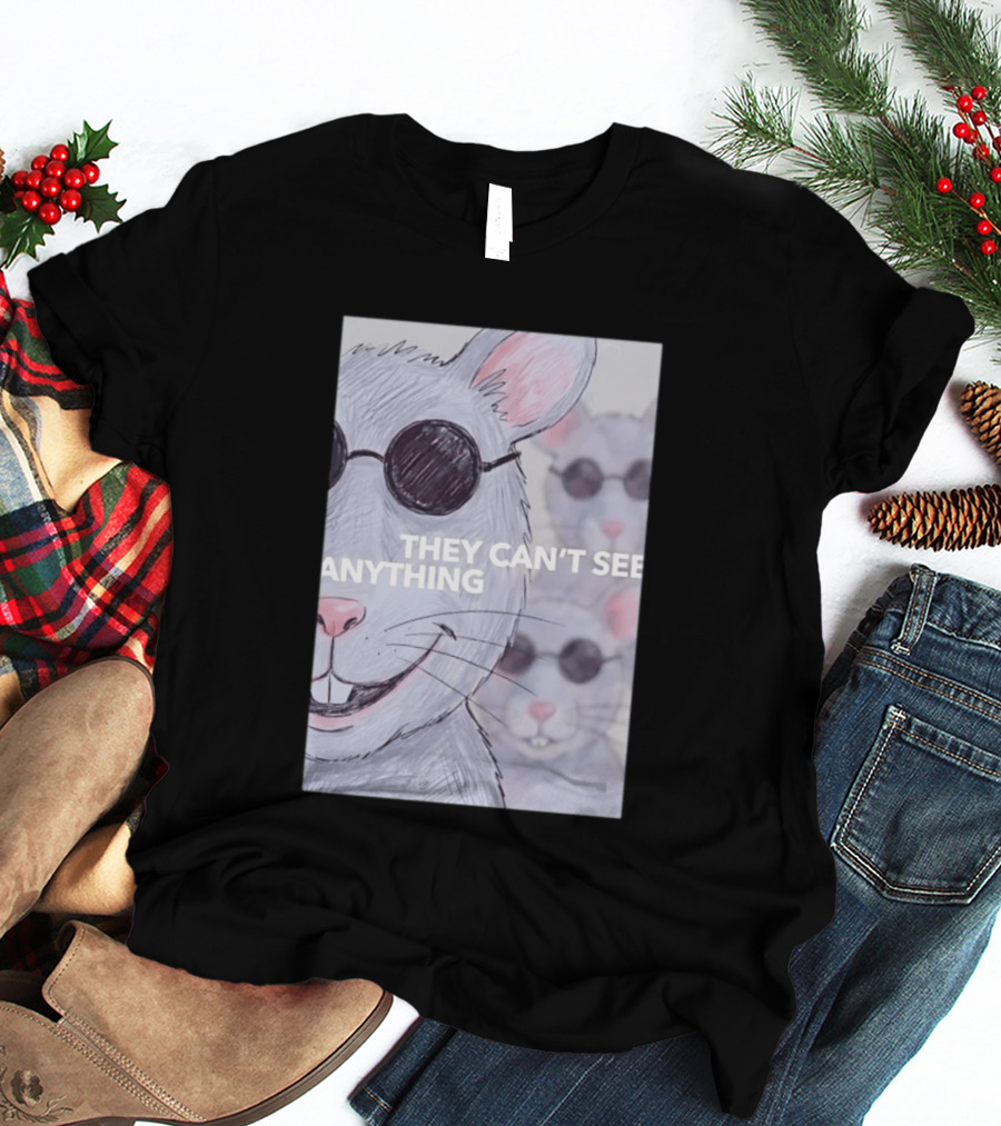 They Can't See Anything Rat Sunglasses Blind Mice T-Shirt