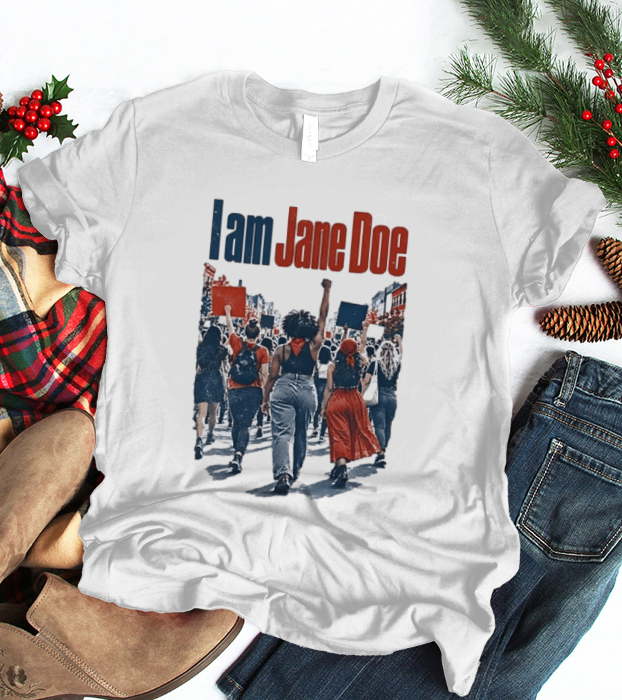 I Am Jane Doe Protest Activism Social Justice Unity T-Shirt