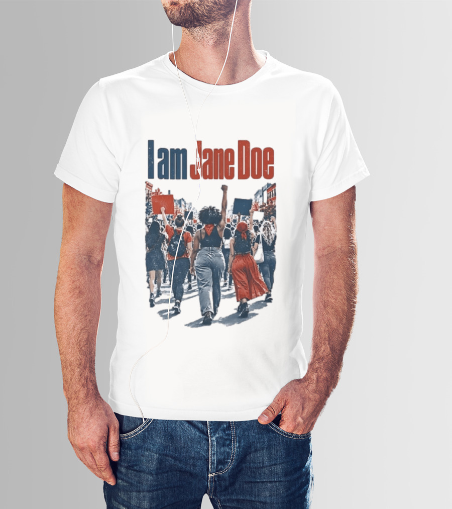 I Am Jane Doe Protest Activism Social Justice Unity T-Shirt