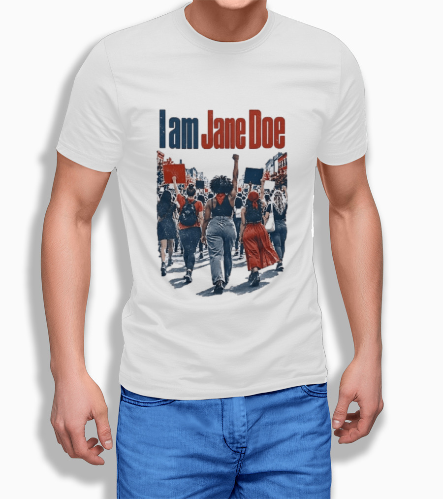 I Am Jane Doe Protest Activism Social Justice Unity T-Shirt