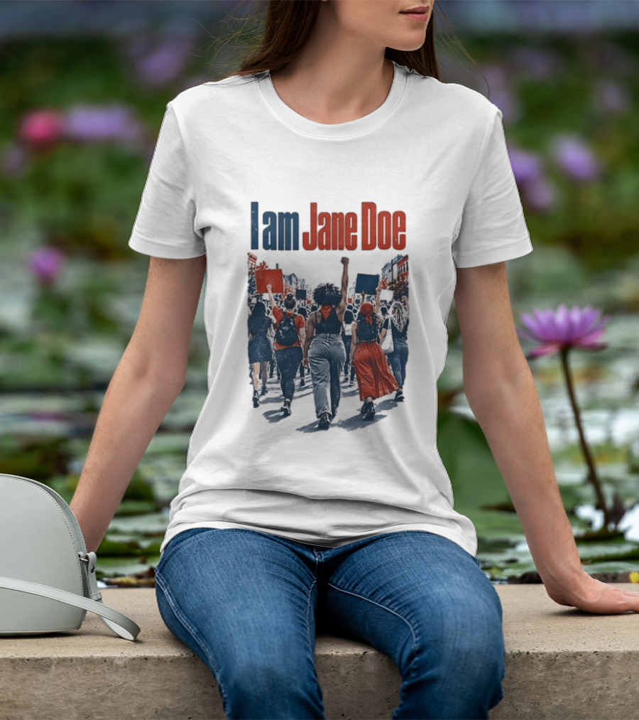 I Am Jane Doe Protest Activism Social Justice Unity T-Shirt
