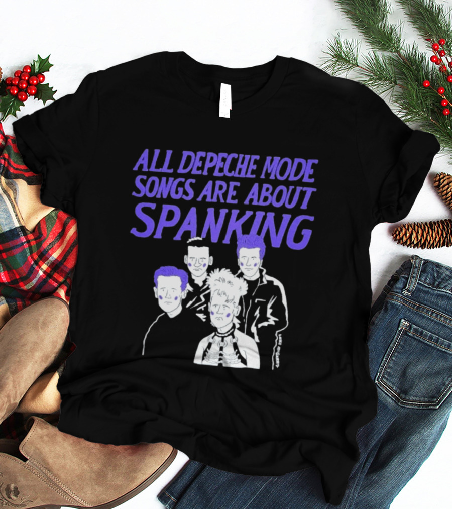 All Depeche Mode Songs Are About Spanking 80s Band T-Shirt