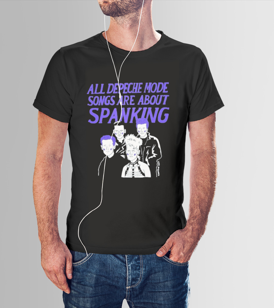 All Depeche Mode Songs Are About Spanking 80s Band T-Shirt