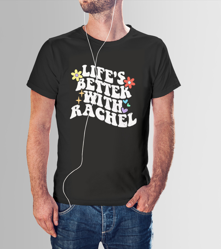 Life's Better With Rachel Floral Hearts Stars And Flowers T-Shirt