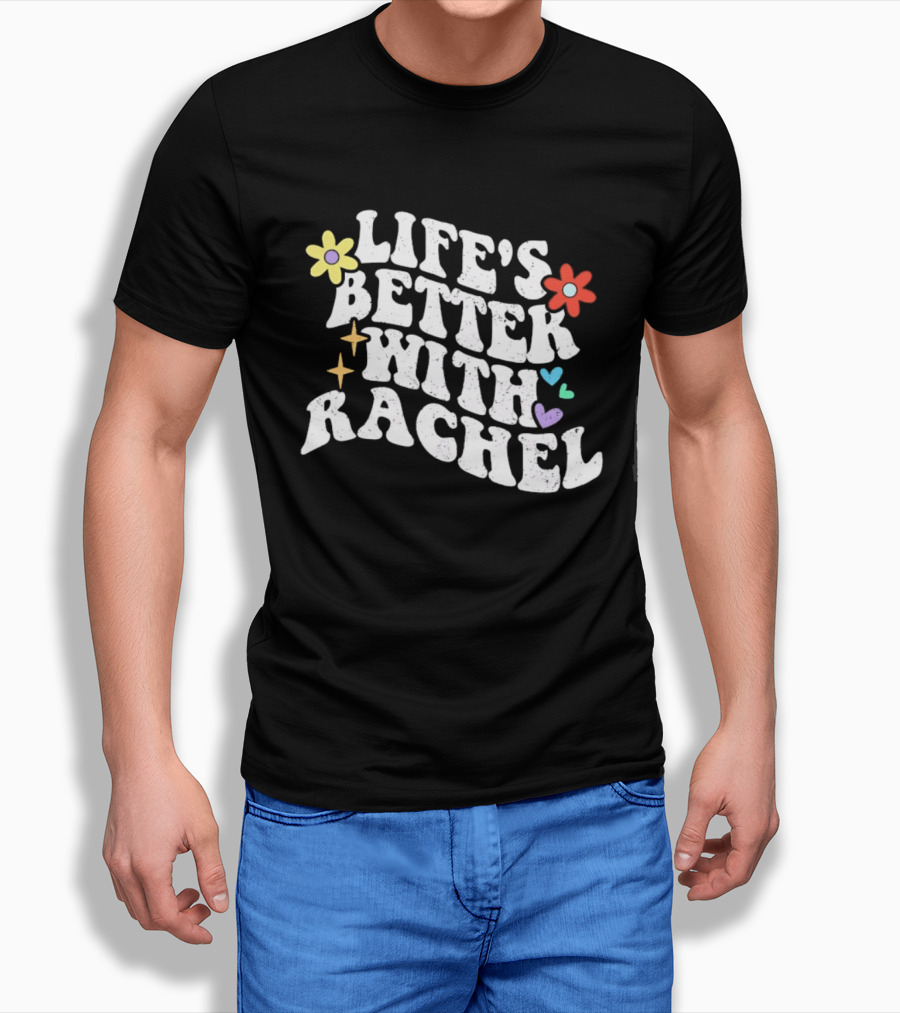 Life's Better With Rachel Floral Hearts Stars And Flowers T-Shirt