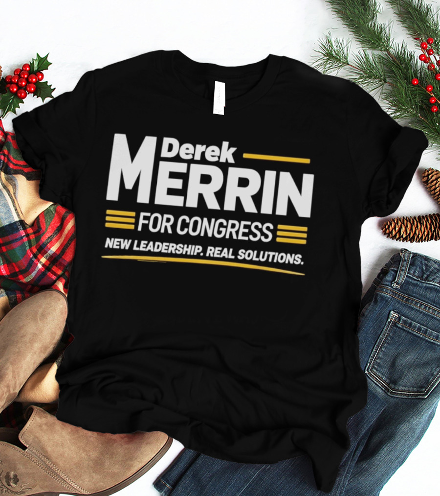 Derek Merrin For Congress New Leadership Real Solutions T-Shirt