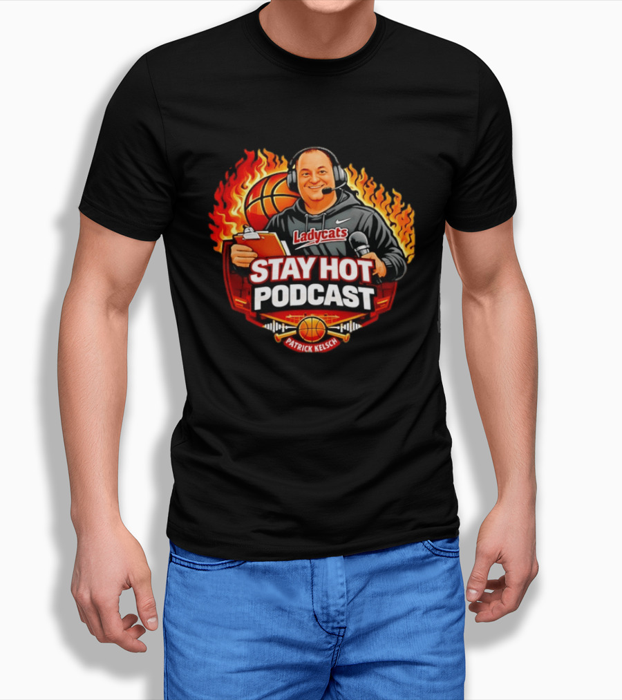 Patrick Kelsch Stay Hot Podcast Ladycats Basketball Flames T-Shirt