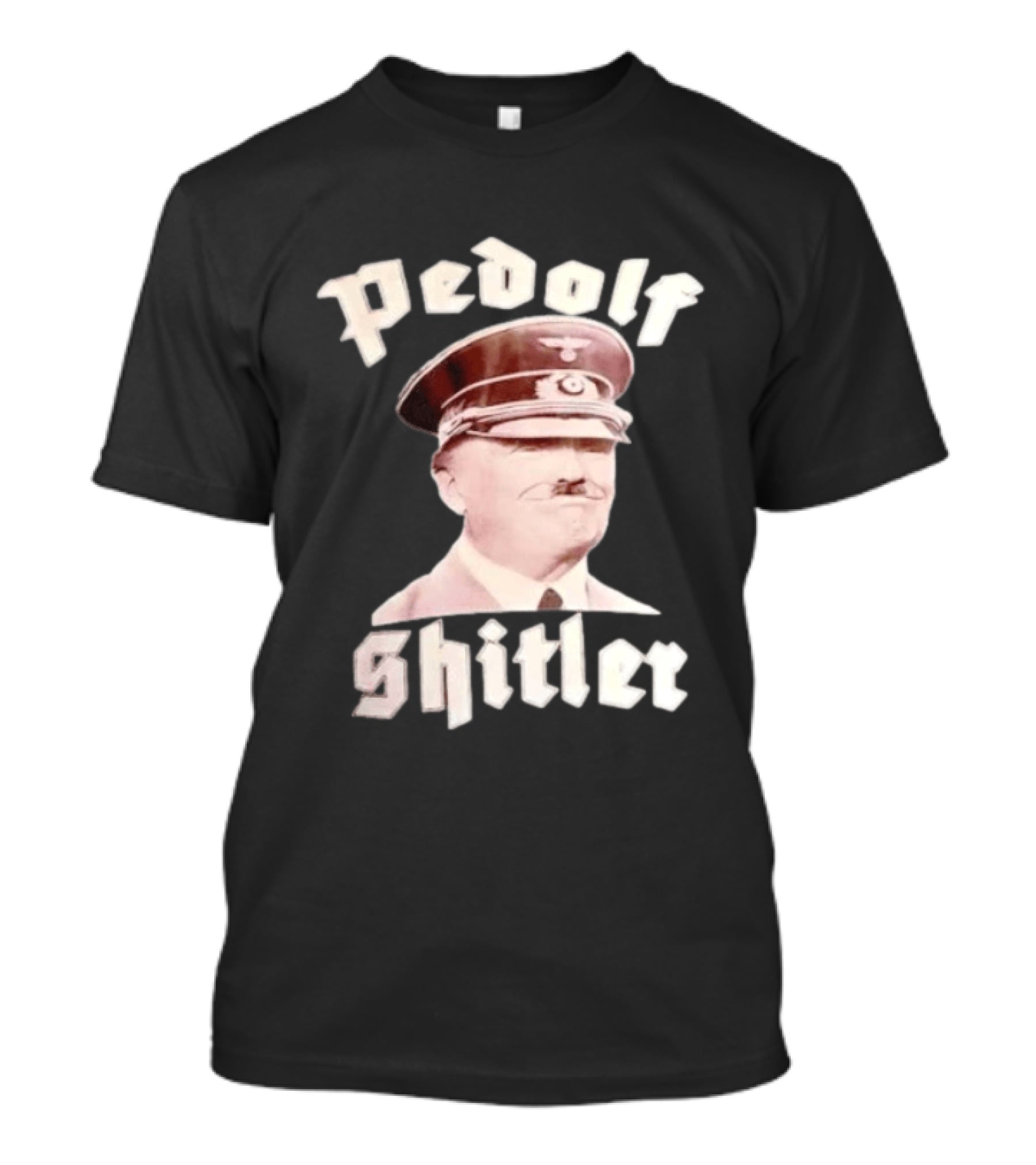 Pedolf Shitler Hitler Satire Humor T-Shirt
