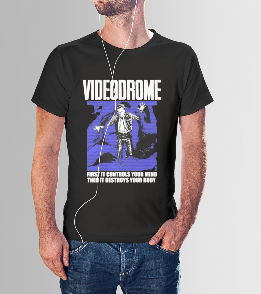 Videodrome First It Controls Your Mind Then It Destroys Your Body T-Shirt