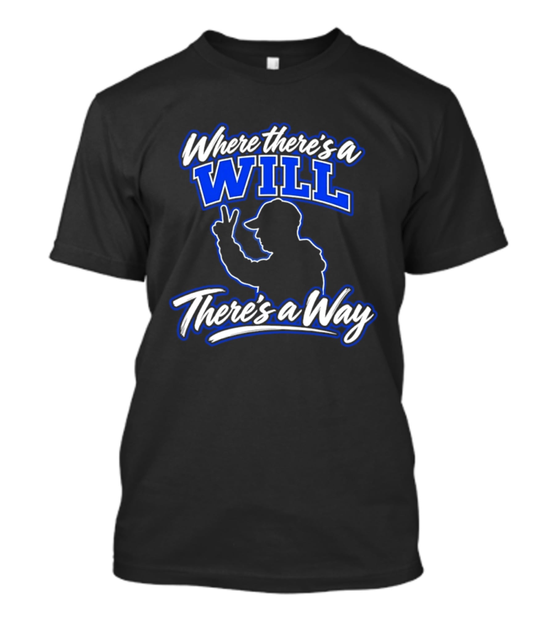 Where There's A Will There's A Way Motivational T-Shirt