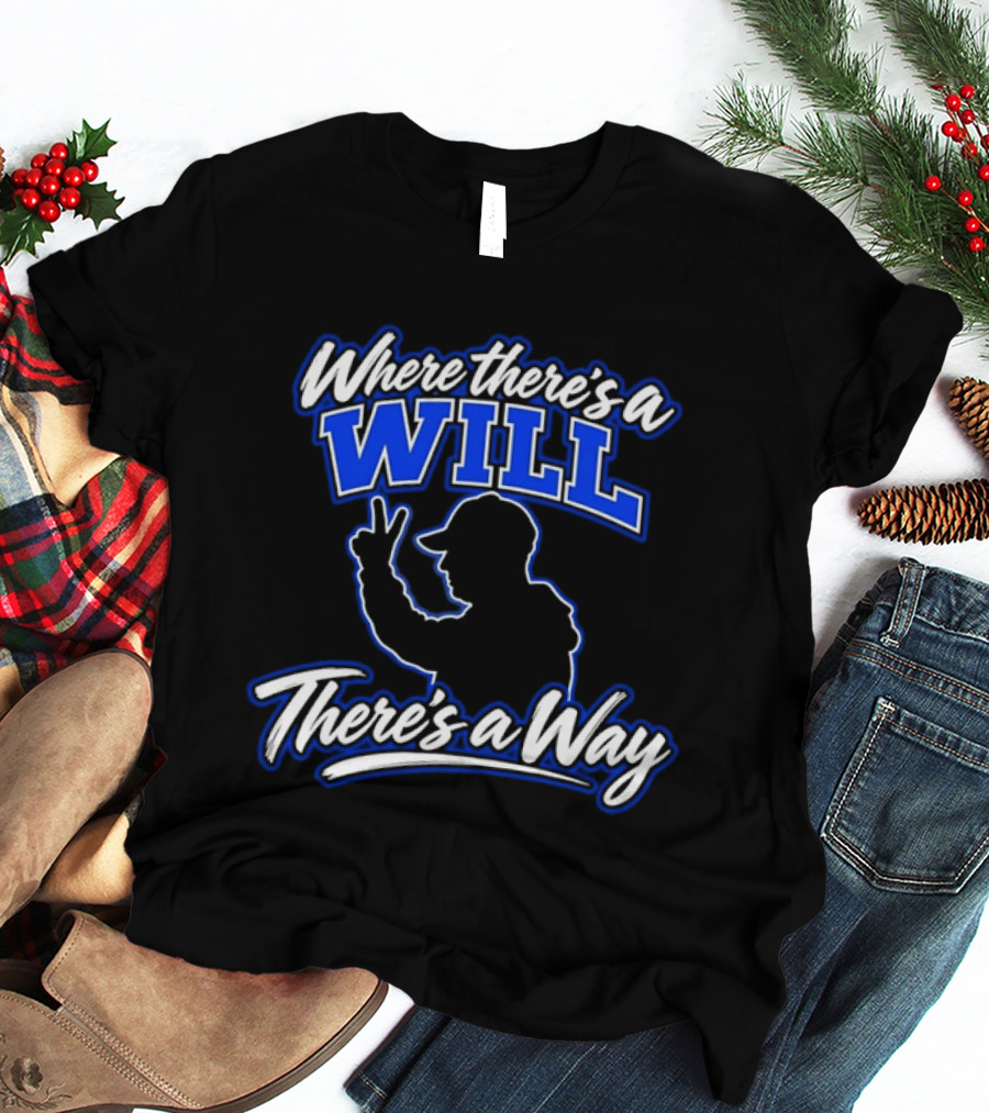 Where There's A Will There's A Way Motivational T-Shirt