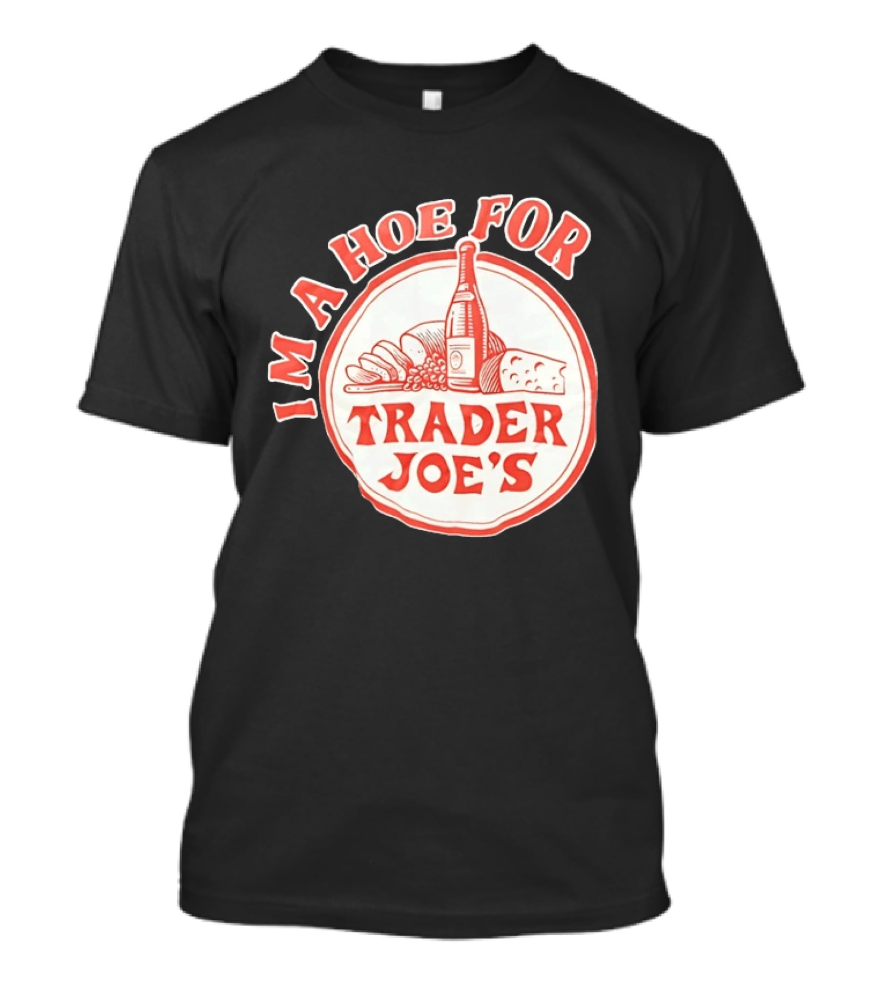 I'm A Hoe For Trader Joe's Grocery Store Food Lover T-Shirt