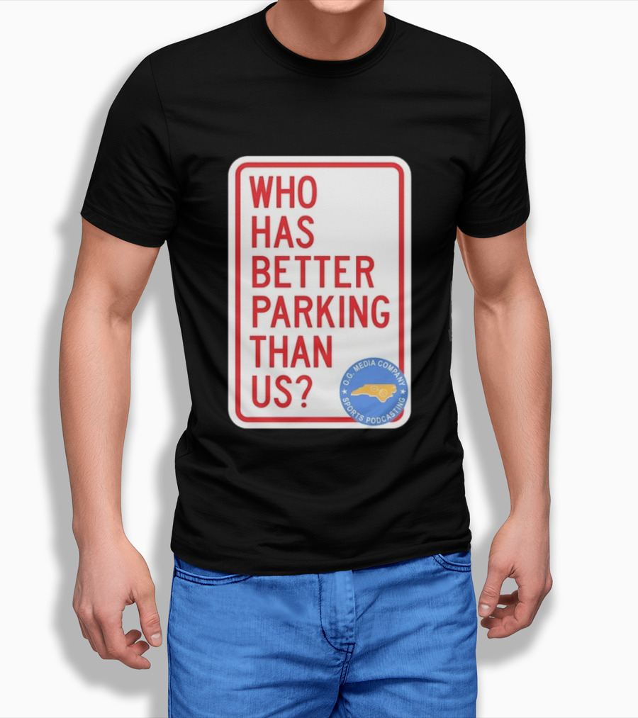 Who Has Better Parking Than Us OG Media Company Sports Podcasting T-Shirt