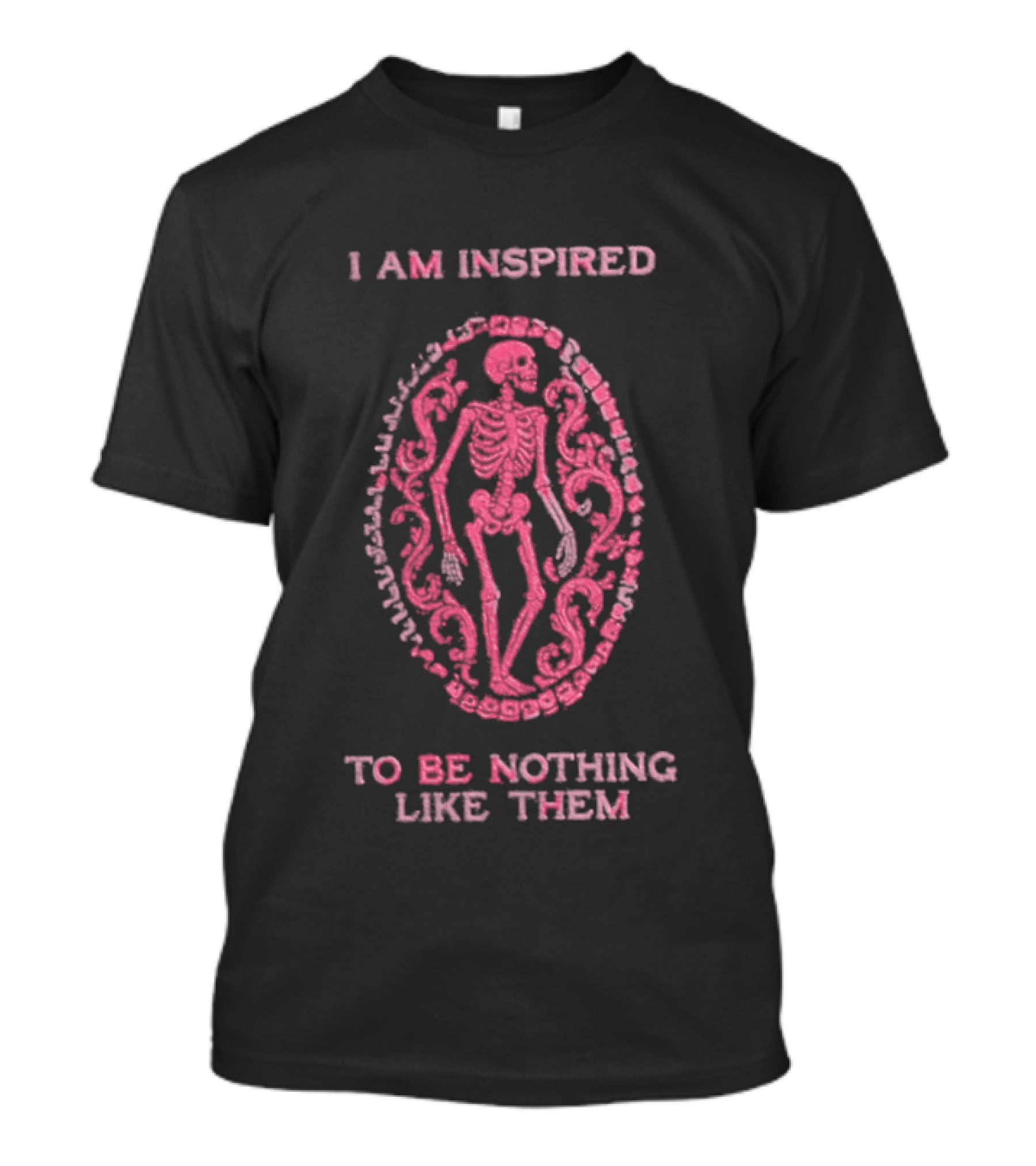 I Am Inspired Skeleton To Be Nothing Like Them T-Shirt