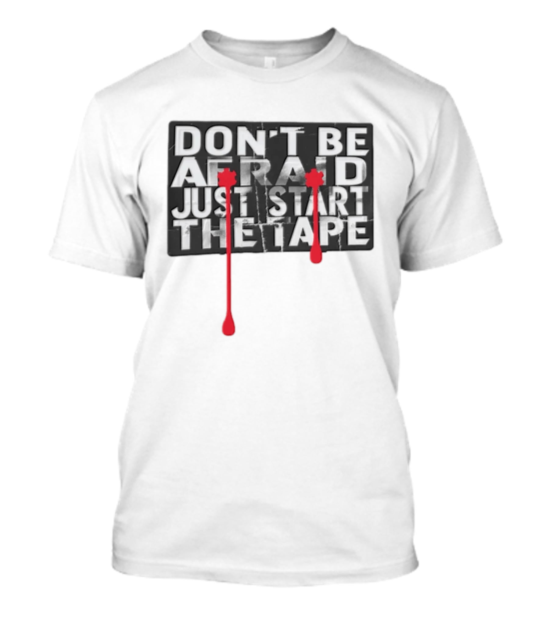Don't Be Afraid Just Start The Tape Splatters T-Shirt