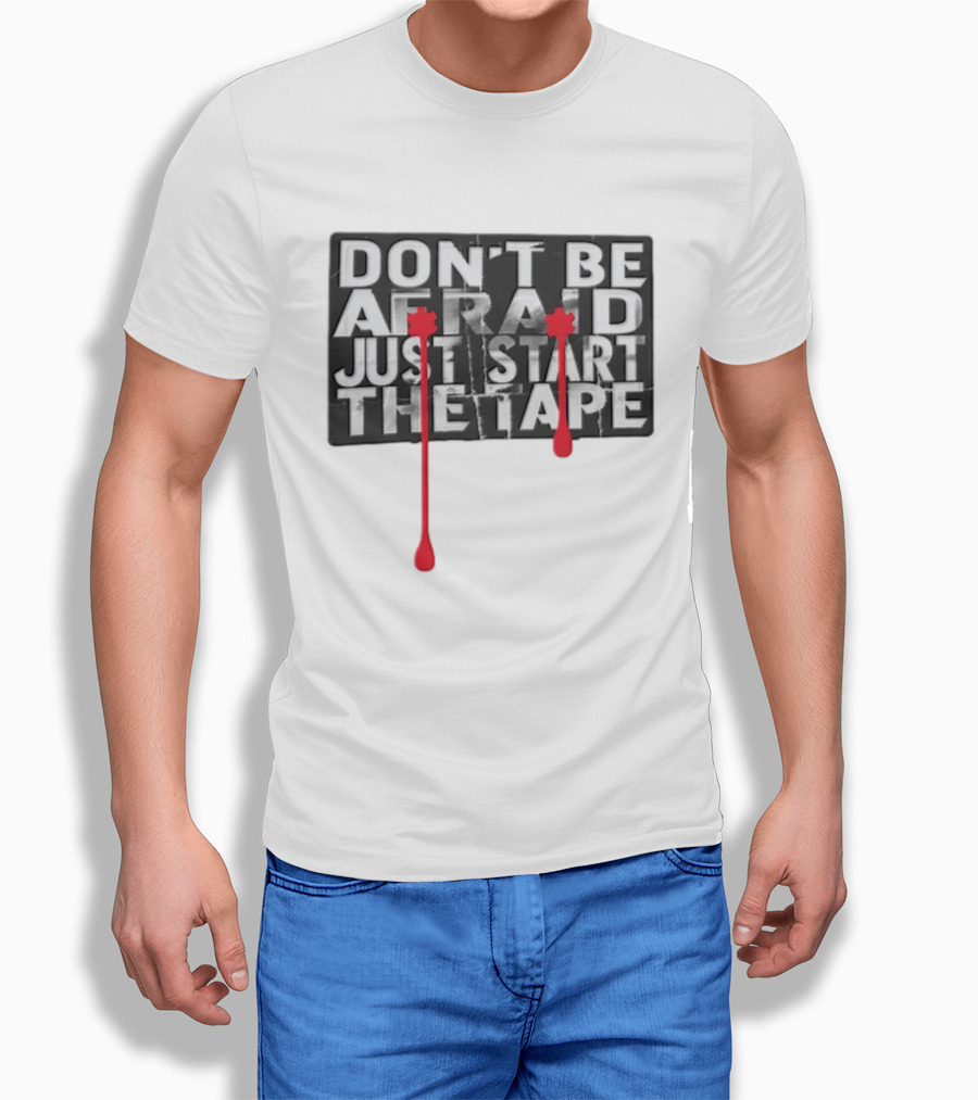 Don't Be Afraid Just Start The Tape Splatters T-Shirt