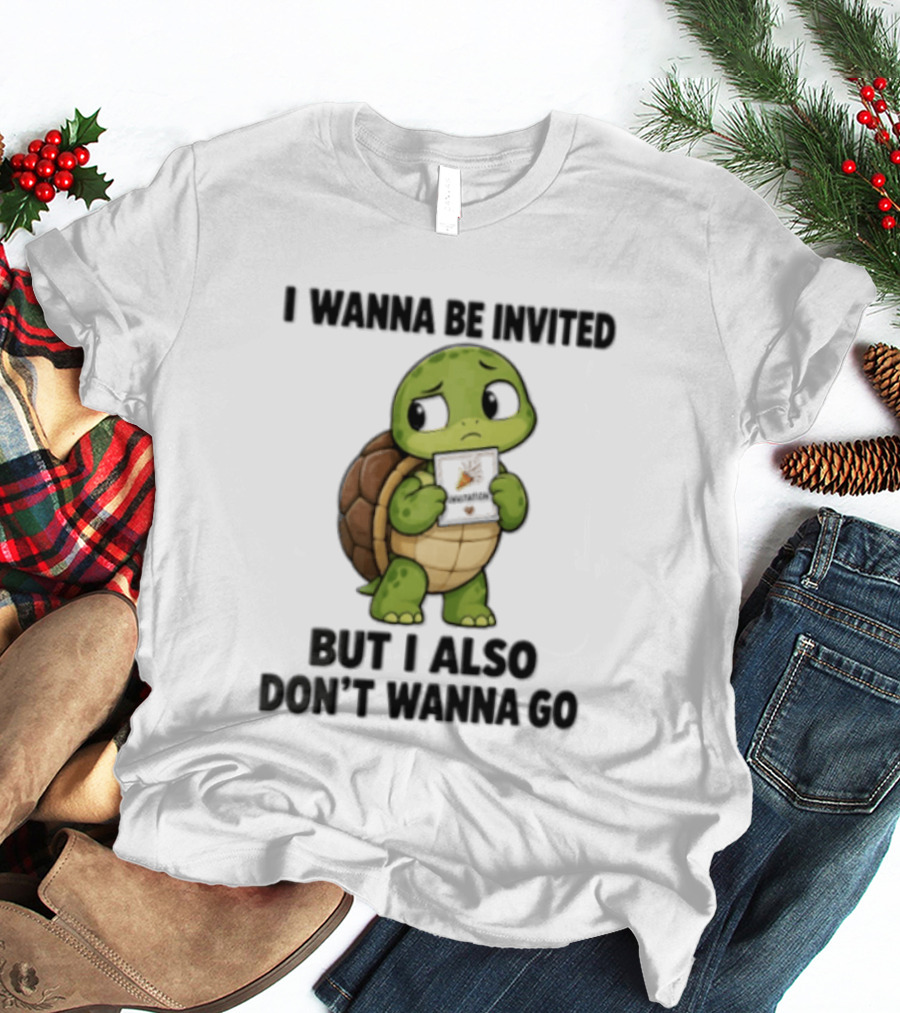 I Wanna Be Invited But I Also Don't Wanna Go Introvert Turtle T-Shirt