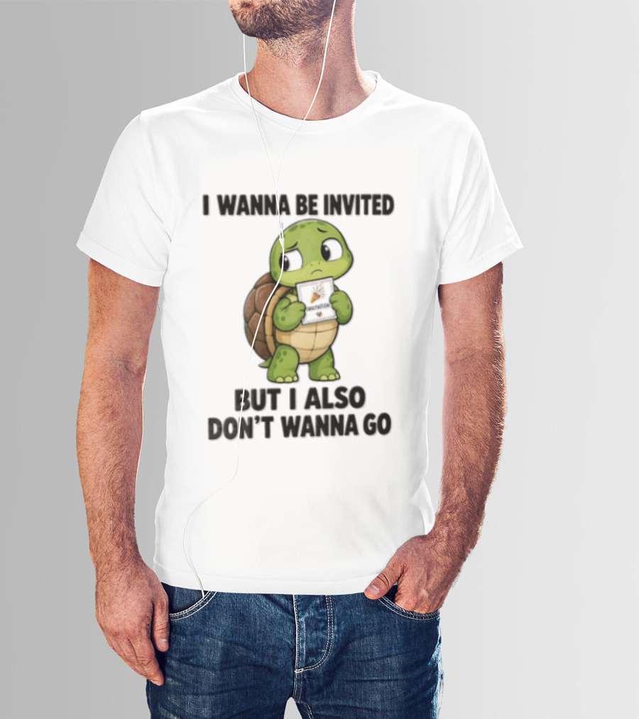 I Wanna Be Invited But I Also Don't Wanna Go Introvert Turtle T-Shirt