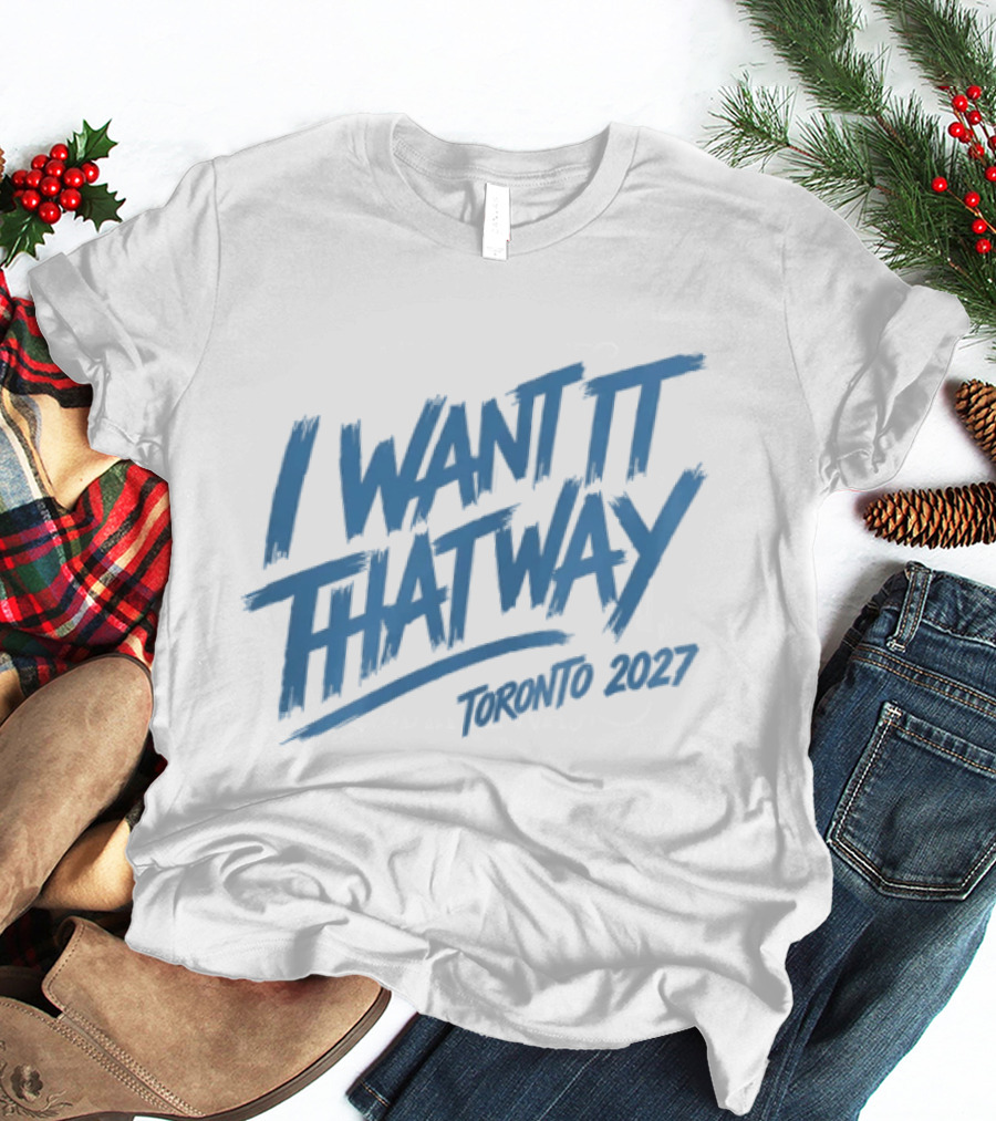 I Want It That Way Toronto 2027 Event T-Shirt