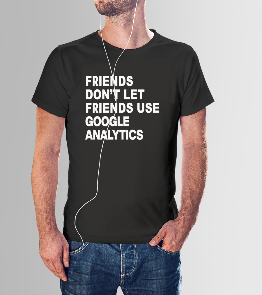 Paul Friends Don't Let Friends Use Google Analytics T-Shirt