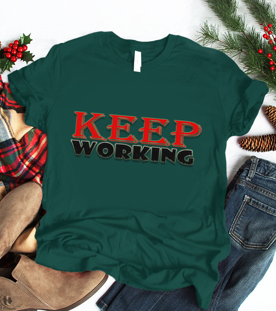 KEEP WORKING Motivational Persistence Strength T-Shirt