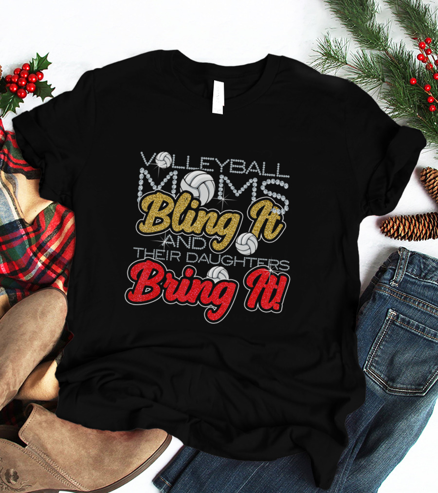 Volleyball Moms Bling It And Their Daughters Bring It Volleyballs And Glitter T-Shirt