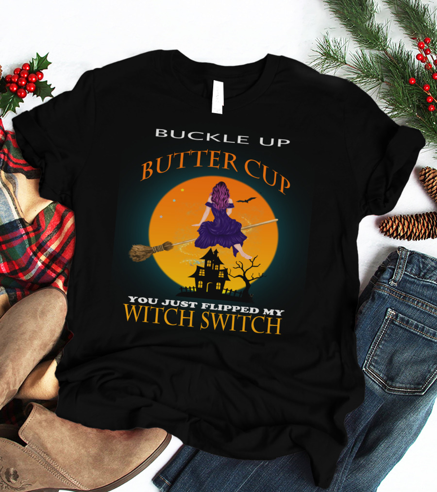 Buckle Up Buttercup Witch Switch T-Shirt