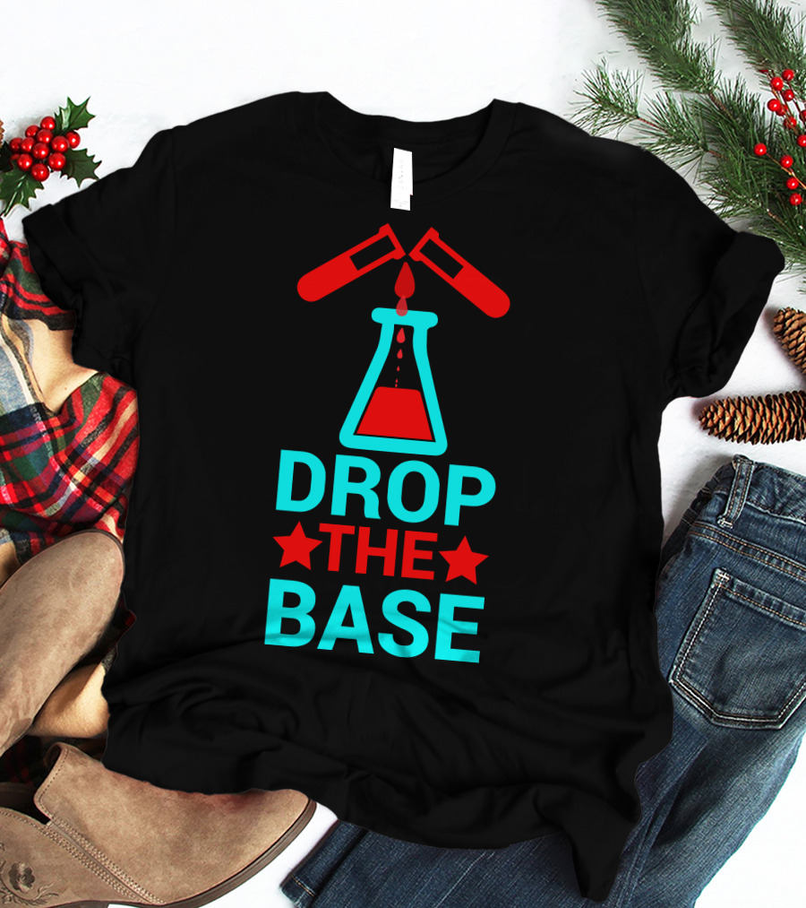 Drop The Base Chemistry Pun With Test Tubes And Beaker T-Shirt