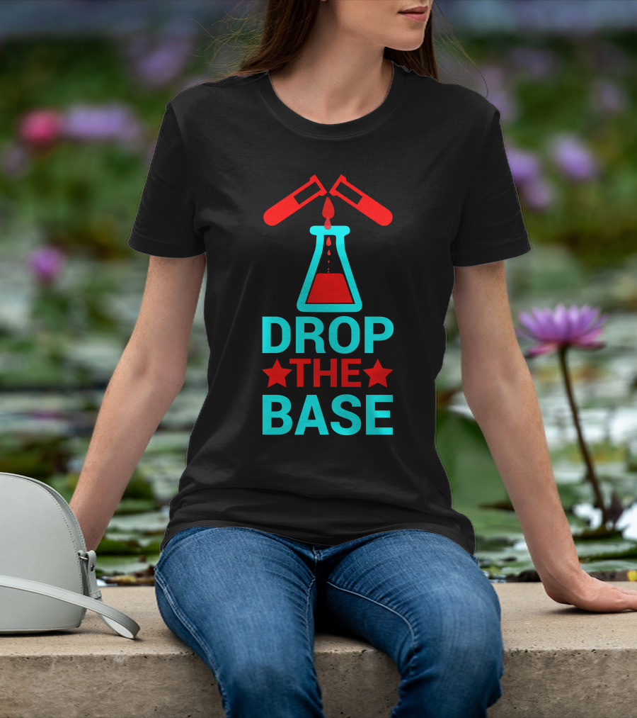 Drop The Base Chemistry Pun With Test Tubes And Beaker T-Shirt