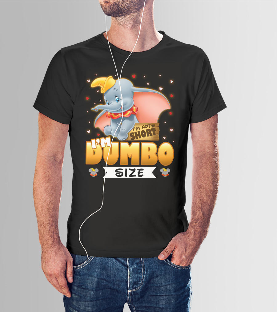 I'm Dumbo Size I'm Not Short T-Shirt