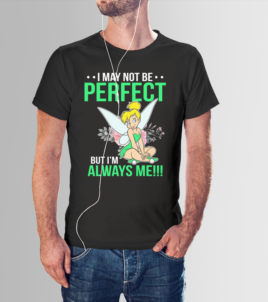 I May Not Be Perfect But I'm Always Me Tinker Bell T-Shirt
