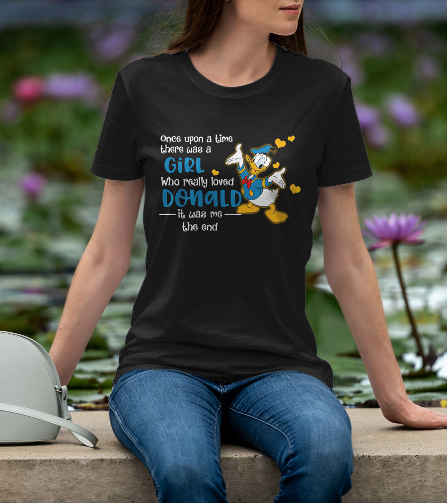 Once Upon A Time There Was A Girl Who Really Loved Donald It Was Me The End T-Shirt