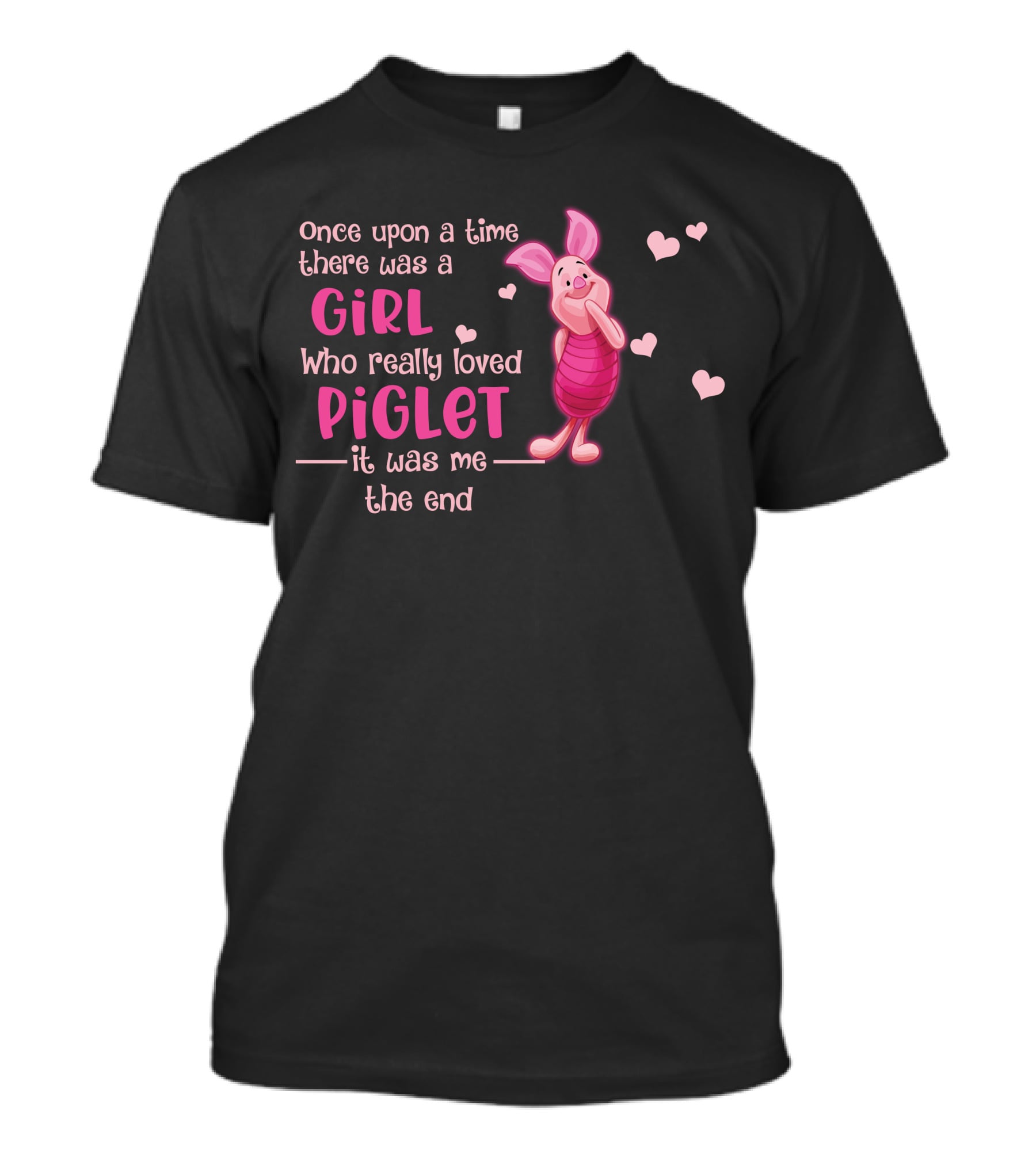 Once Upon A Time There Was A Girl Who Really Loved Piglet It Was Me The End T-Shirt