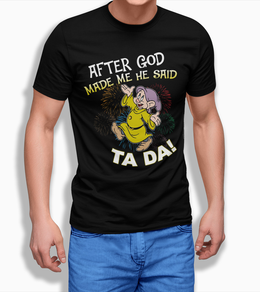 After God Made Me He Said Ta Da Dopey Fireworks T-Shirt