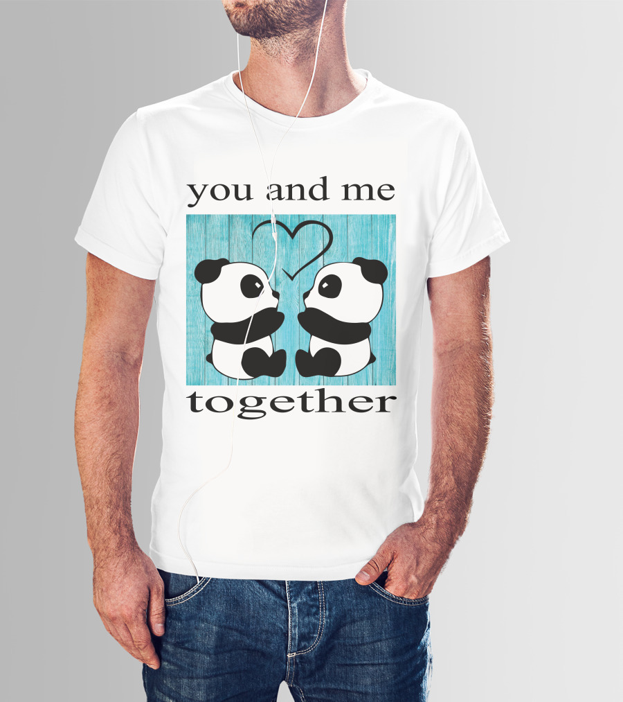 You And Me Together Panda Love T-Shirt