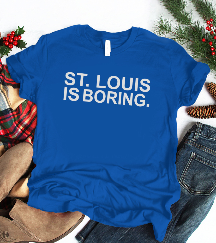 Chad Monahan St Louis Is Boring T-Shirt
