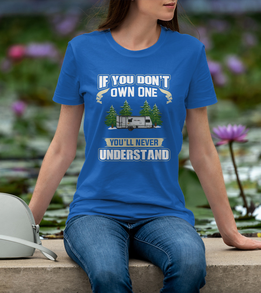 If You Don’t Own One You’ll Never Understand No Boundaries Camper Forest Scene T-Shirt