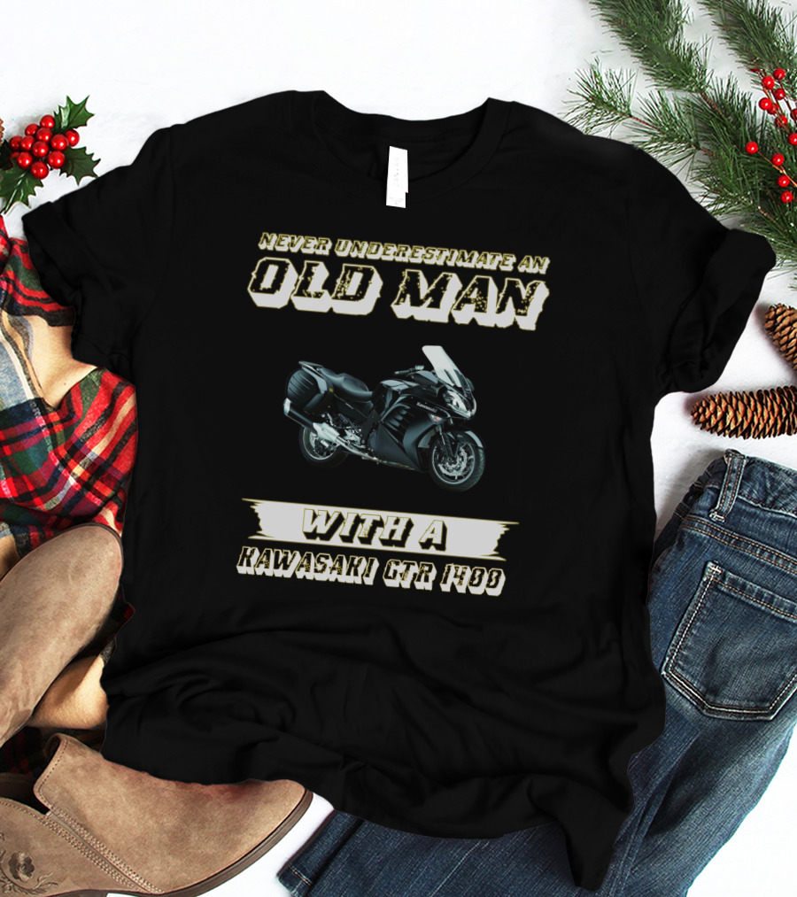 NEVER UNDERESTIMATE AN OLD MAN WITH A KAWASAKI GTR 1400 T-Shirt