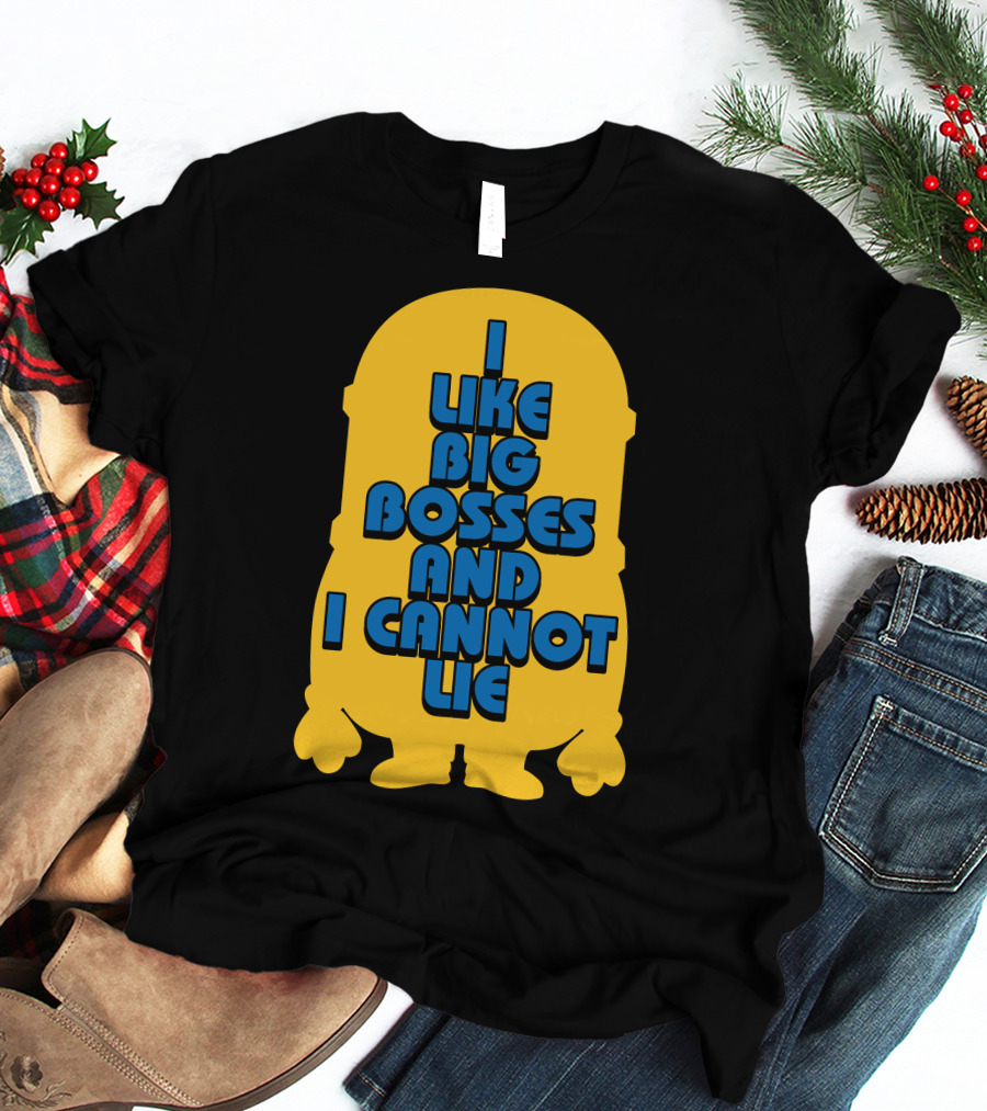 I Like Big Bosses And I Cannot Lie Minion T-Shirt