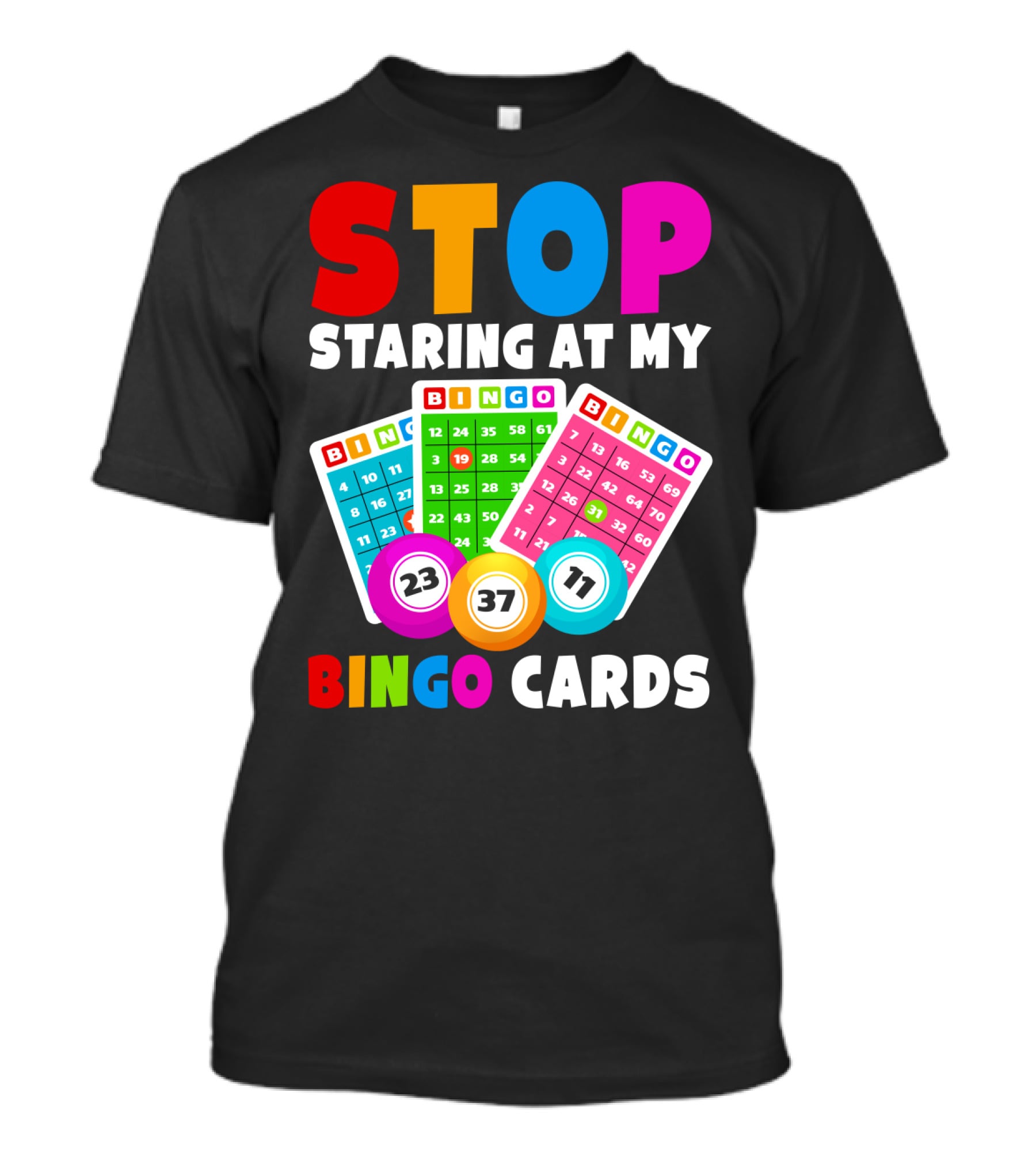 Stop Staring At My Bingo Cards Lucky Sarcasm Funny T-Shirt