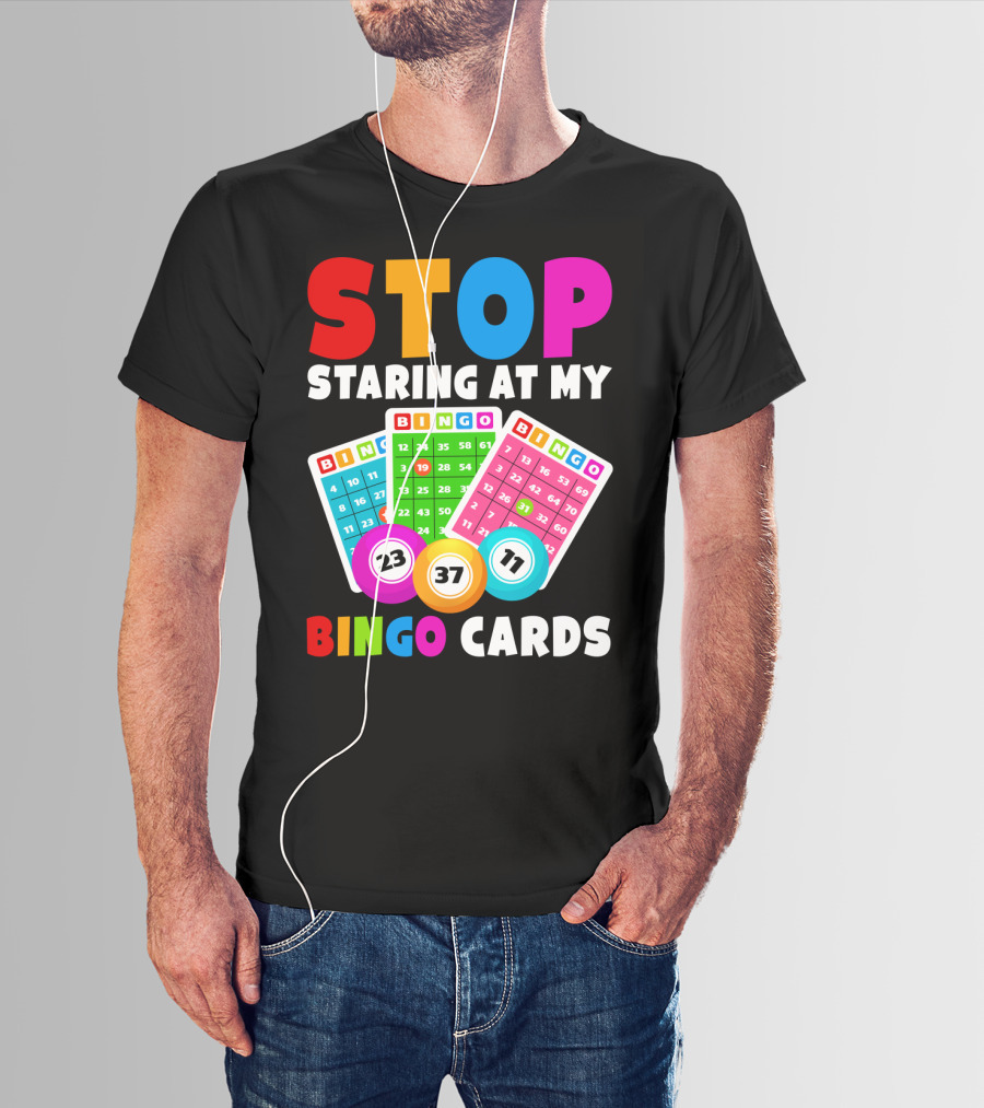 Stop Staring At My Bingo Cards Lucky Sarcasm Funny T-Shirt