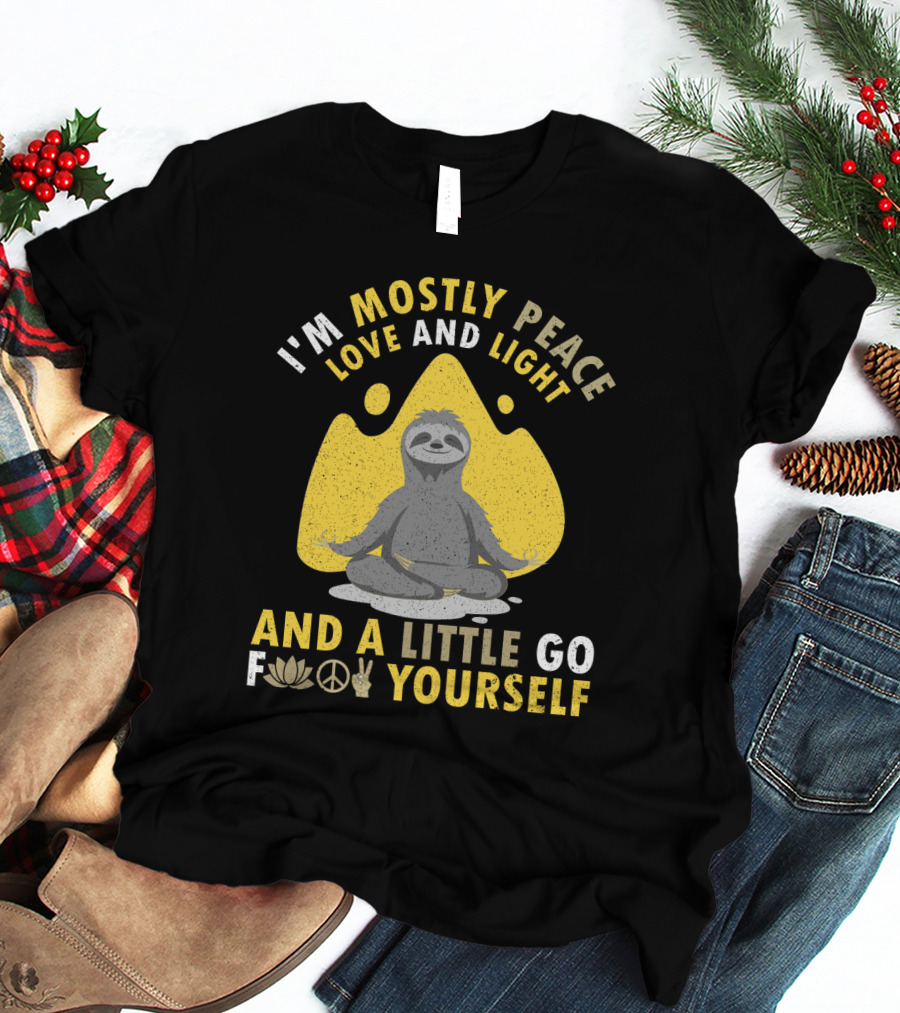 I'm Mostly Peace Love And Light Yoga Sloth And A Little Go F Yourself T-Shirt