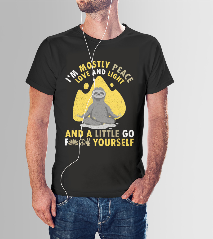 I'm Mostly Peace Love And Light Yoga Sloth And A Little Go F Yourself T-Shirt