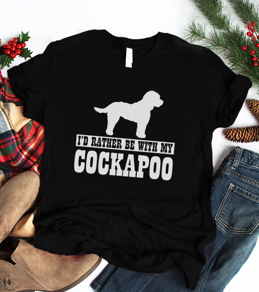I'D Rather Be With My Cockapoo T-Shirt