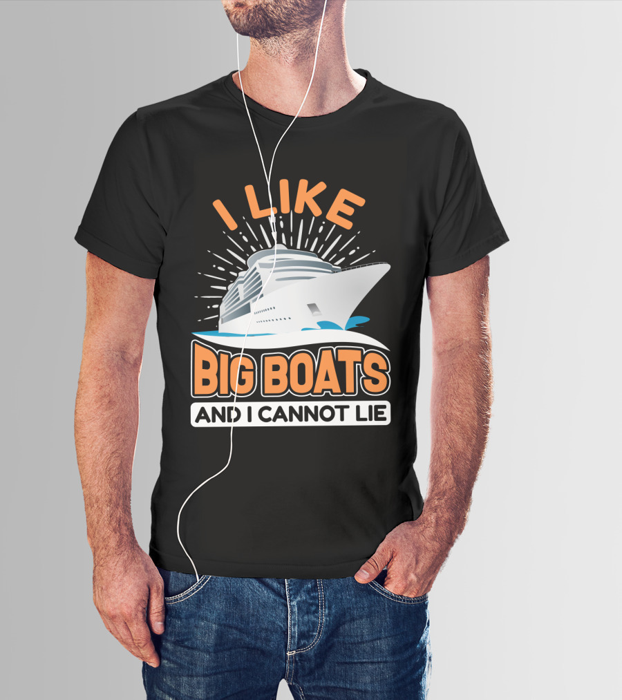 I Like Big Boats And I Cannot Lie Cruise Oceanliner T-Shirt