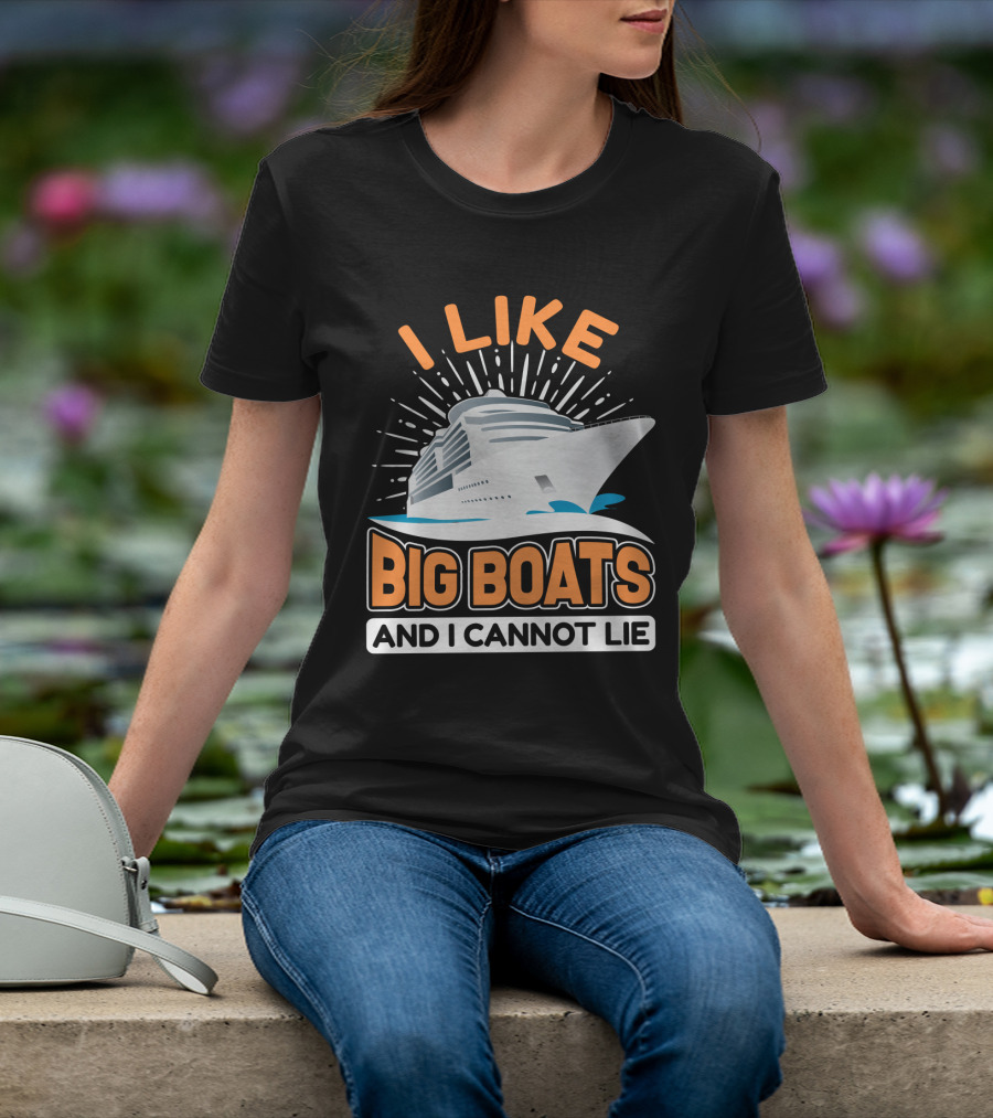 I Like Big Boats And I Cannot Lie Cruise Oceanliner T-Shirt