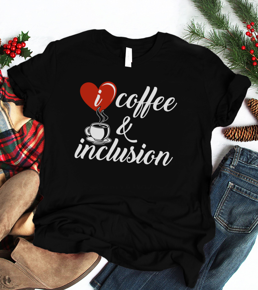 I Heart Coffee And Inclusion Cup T-Shirt