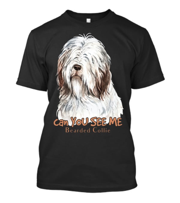 CAN YOU SEE ME Bearded Collie T-Shirt