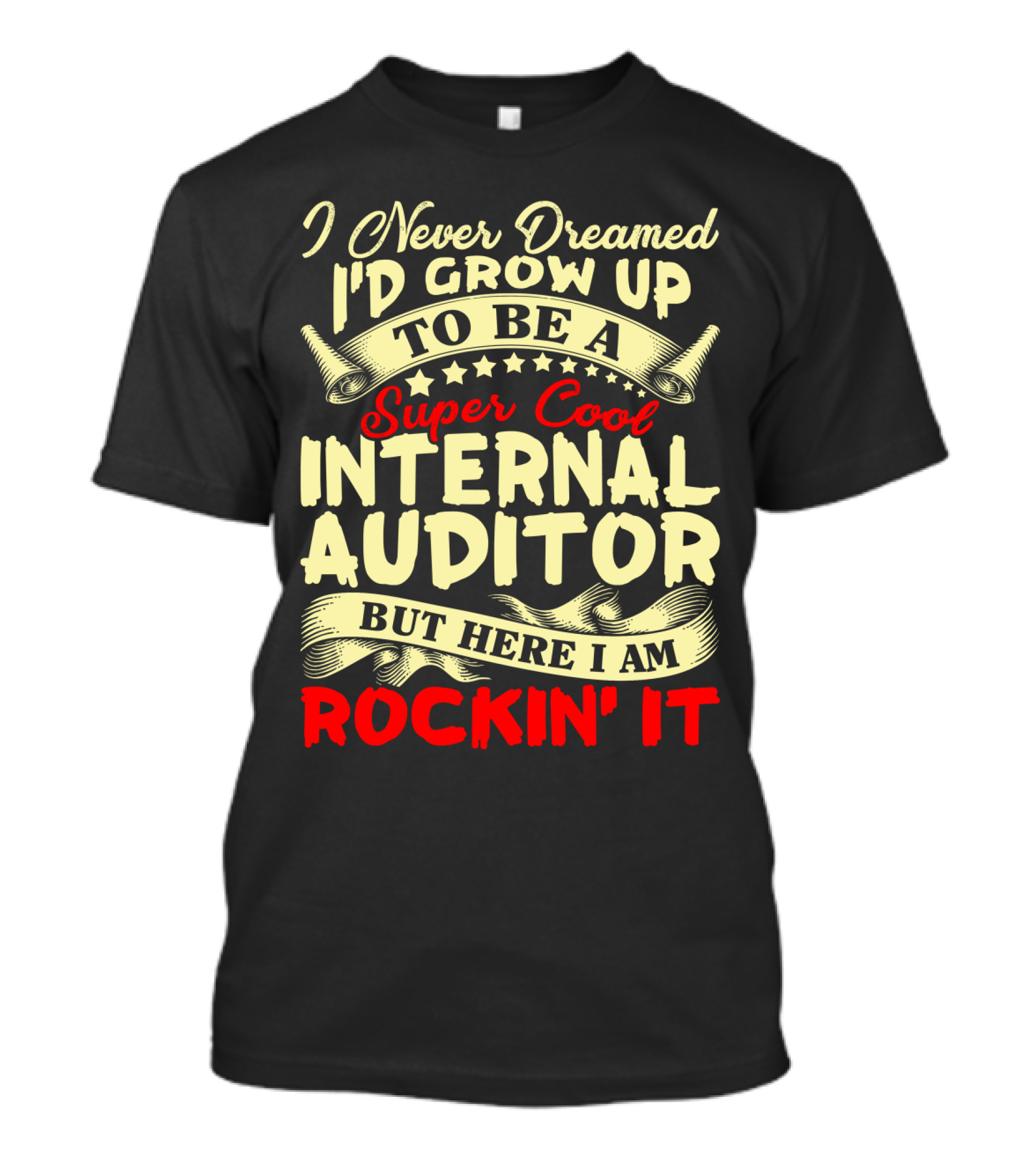 I Never Dreamed I'd Grow Up To Be A Super Cool Internal Auditor But Here I Am Rockin' It T-Shirt